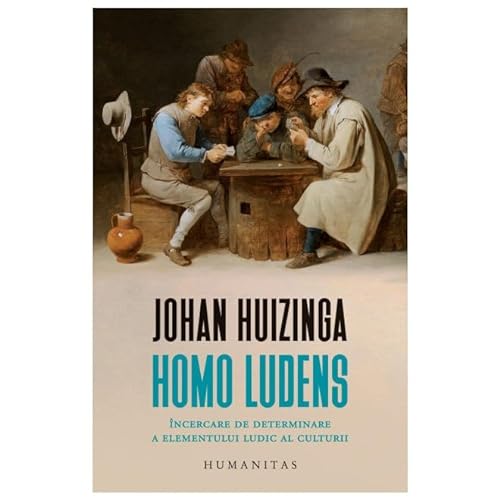 Homo Ludens. Incercare De Determinare A Elementului Ludic Al Culturii von Humanitas